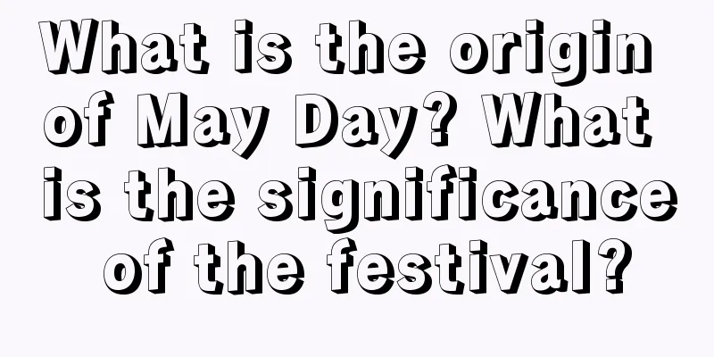 What is the origin of May Day? What is the significance of the festival?
