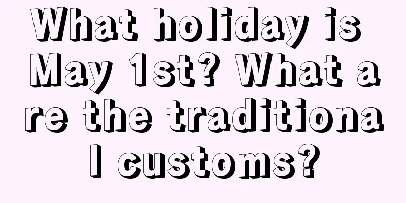 What holiday is May 1st? What are the traditional customs?