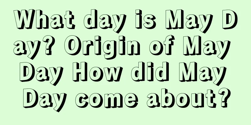 What day is May Day? Origin of May Day How did May Day come about?