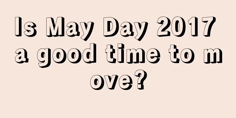 Is May Day 2017 a good time to move?