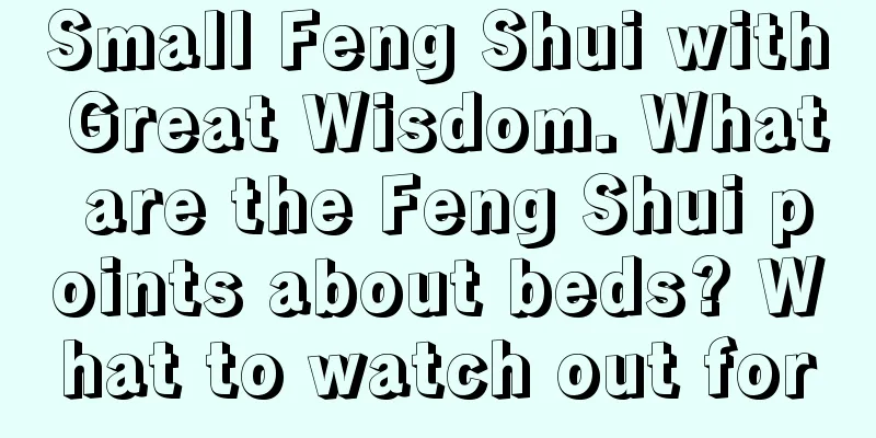 Small Feng Shui with Great Wisdom. What are the Feng Shui points about beds? What to watch out for