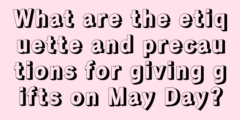What are the etiquette and precautions for giving gifts on May Day?