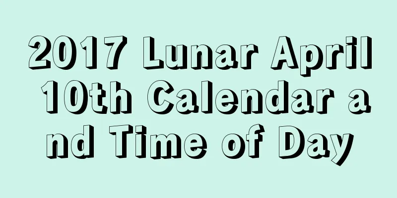 2017 Lunar April 10th Calendar and Time of Day