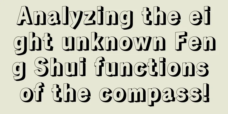 Analyzing the eight unknown Feng Shui functions of the compass!