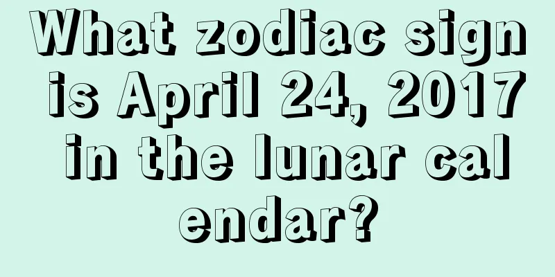 What zodiac sign is April 24, 2017 in the lunar calendar?