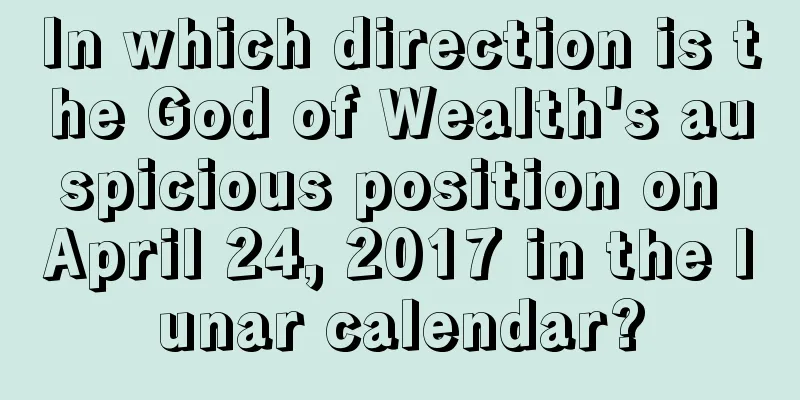 In which direction is the God of Wealth's auspicious position on April 24, 2017 in the lunar calendar?
