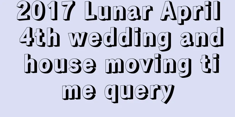 2017 Lunar April 4th wedding and house moving time query