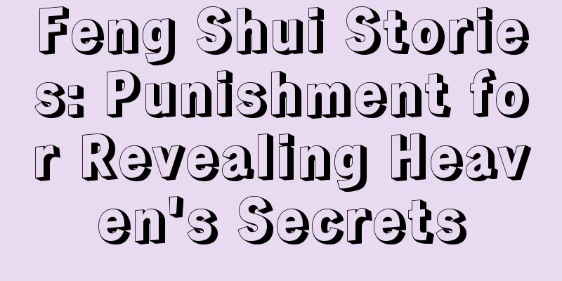 Feng Shui Stories: Punishment for Revealing Heaven's Secrets