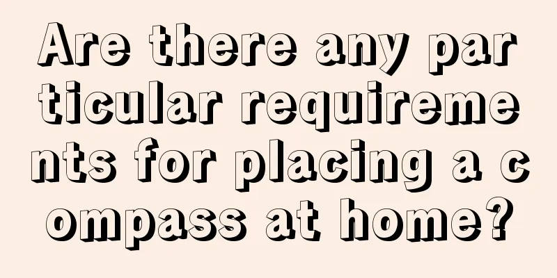 Are there any particular requirements for placing a compass at home?