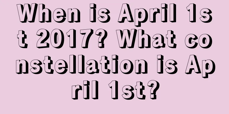 When is April 1st 2017? What constellation is April 1st?