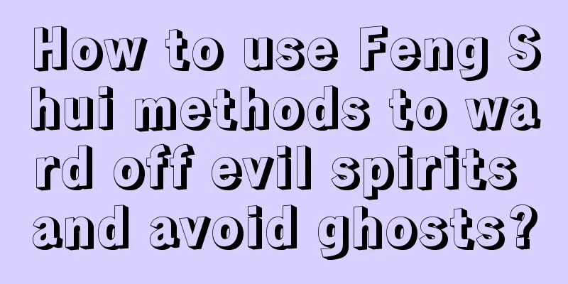 How to use Feng Shui methods to ward off evil spirits and avoid ghosts?