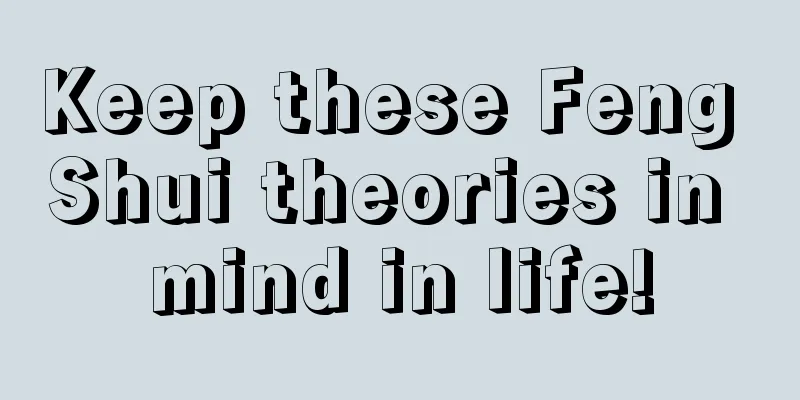 Keep these Feng Shui theories in mind in life!