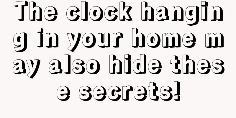 The clock hanging in your home may also hide these secrets!