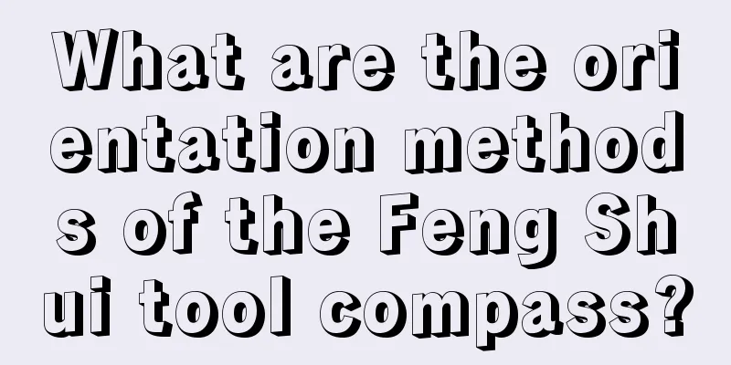 What are the orientation methods of the Feng Shui tool compass?