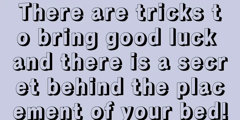 There are tricks to bring good luck and there is a secret behind the placement of your bed!