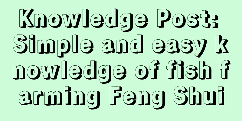Knowledge Post: Simple and easy knowledge of fish farming Feng Shui