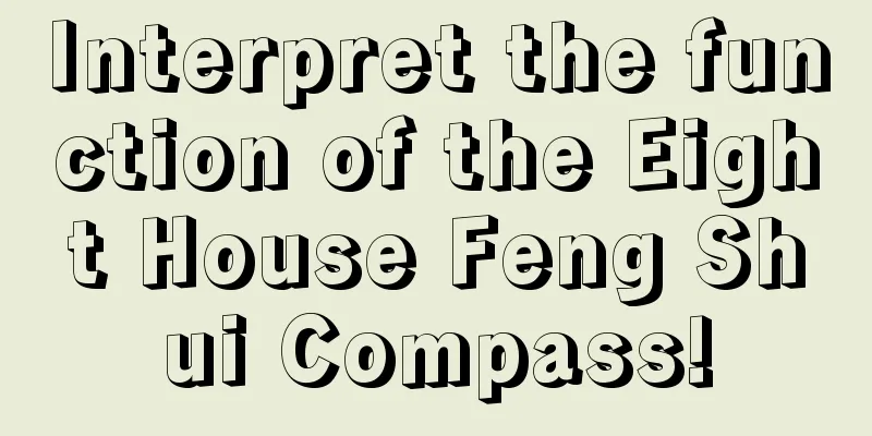 Interpret the function of the Eight House Feng Shui Compass!
