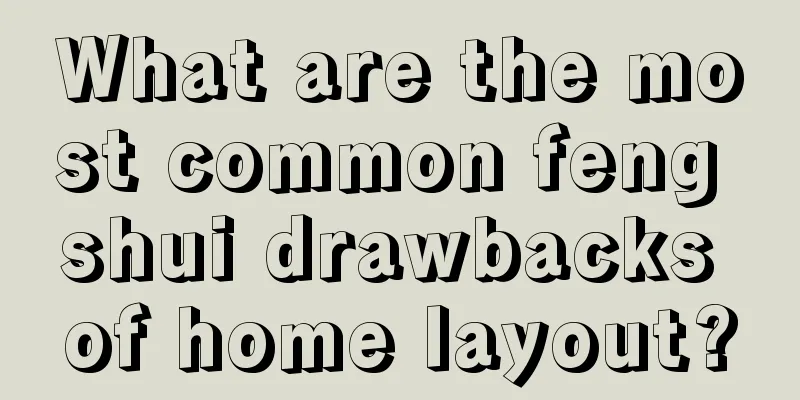 What are the most common feng shui drawbacks of home layout?
