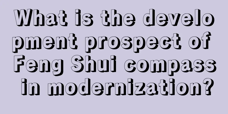 What is the development prospect of Feng Shui compass in modernization?