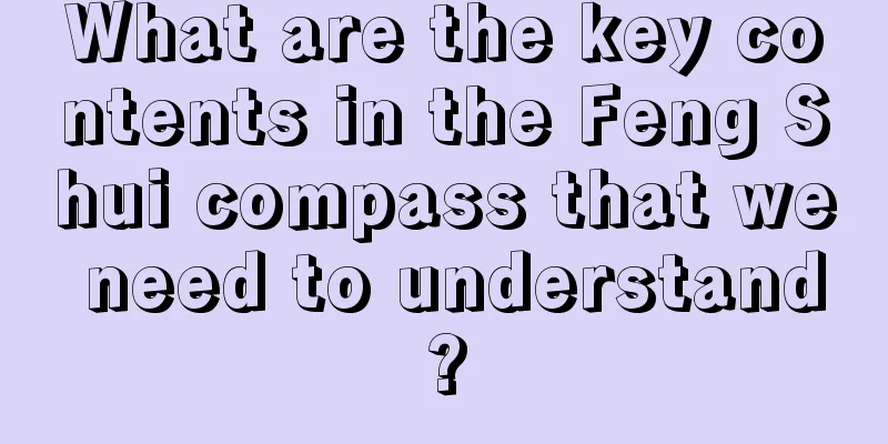 What are the key contents in the Feng Shui compass that we need to understand?