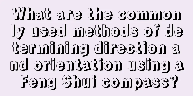 What are the commonly used methods of determining direction and orientation using a Feng Shui compass?