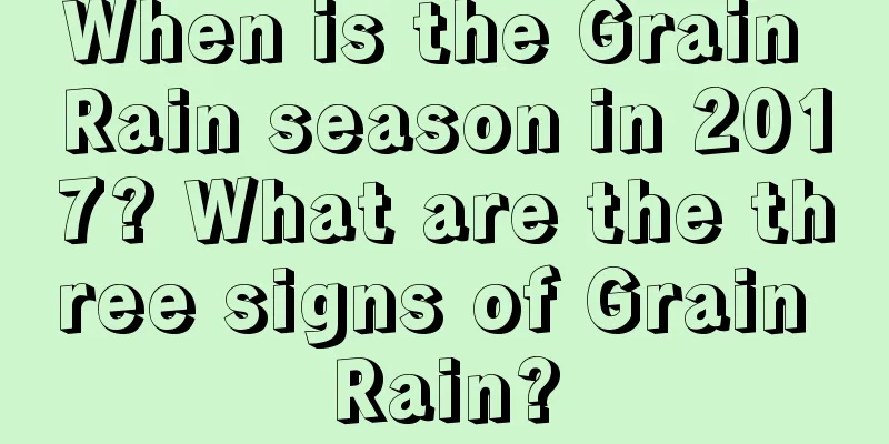 When is the Grain Rain season in 2017? What are the three signs of Grain Rain?