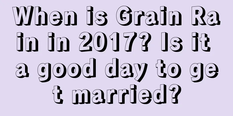 When is Grain Rain in 2017? Is it a good day to get married?