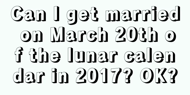 Can I get married on March 20th of the lunar calendar in 2017? OK?