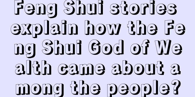 Feng Shui stories explain how the Feng Shui God of Wealth came about among the people?