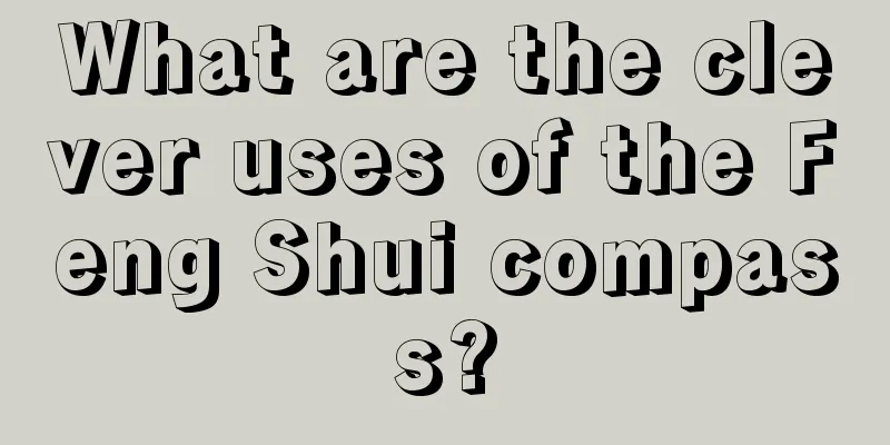 What are the clever uses of the Feng Shui compass?