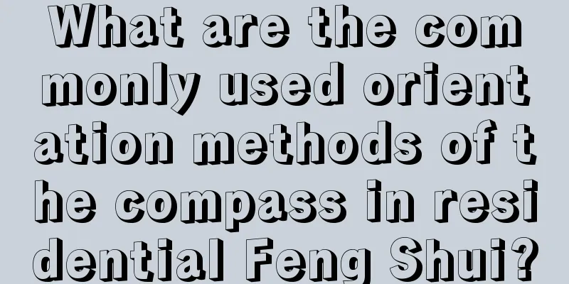 What are the commonly used orientation methods of the compass in residential Feng Shui?