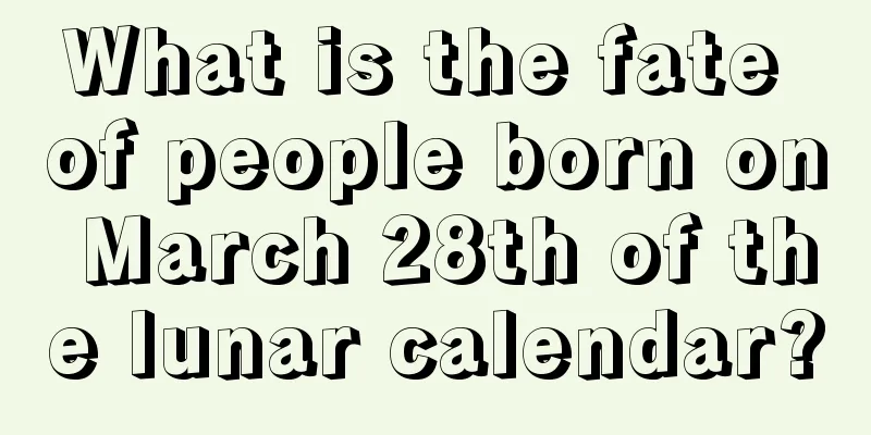 What is the fate of people born on March 28th of the lunar calendar?