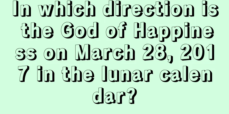 In which direction is the God of Happiness on March 28, 2017 in the lunar calendar?