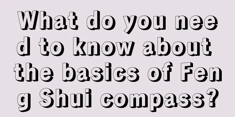 What do you need to know about the basics of Feng Shui compass?