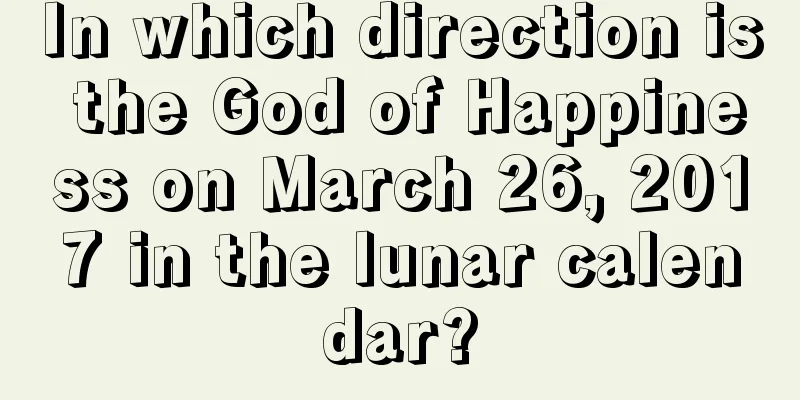In which direction is the God of Happiness on March 26, 2017 in the lunar calendar?