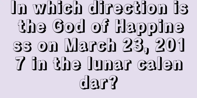 In which direction is the God of Happiness on March 23, 2017 in the lunar calendar?
