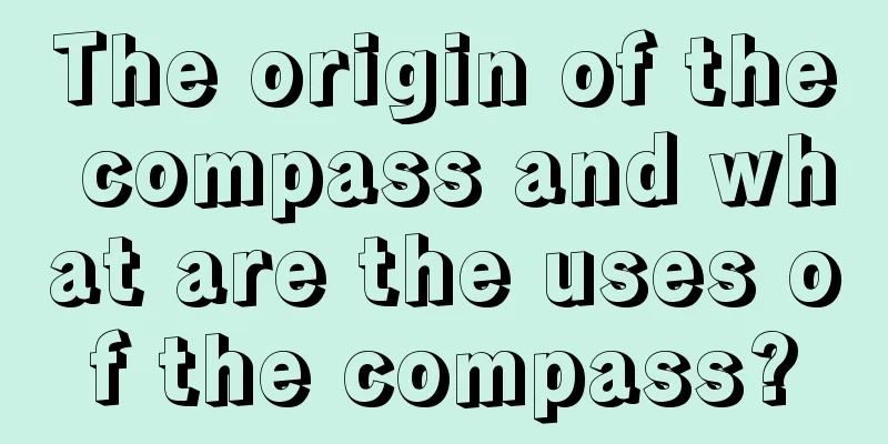 The origin of the compass and what are the uses of the compass?
