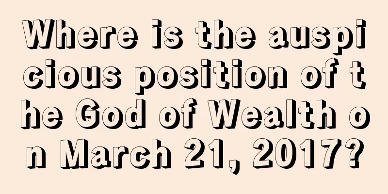 Where is the auspicious position of the God of Wealth on March 21, 2017?