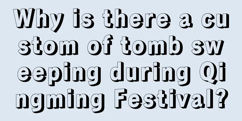 Why is there a custom of tomb sweeping during Qingming Festival?