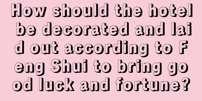 How should the hotel be decorated and laid out according to Feng Shui to bring good luck and fortune?