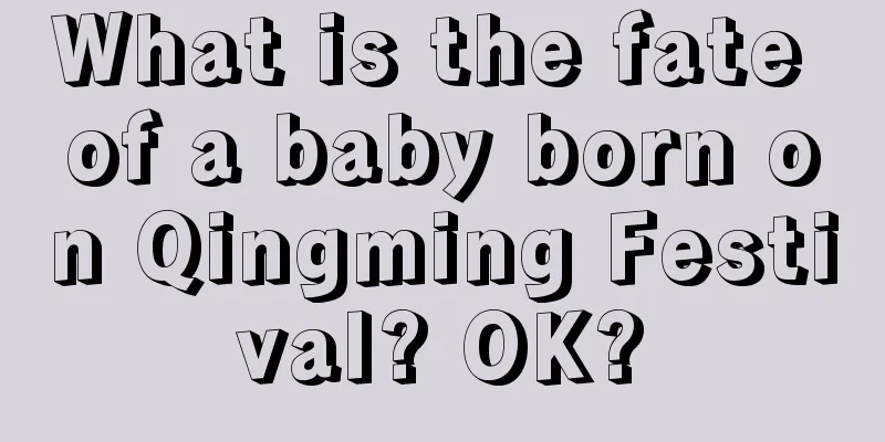 What is the fate of a baby born on Qingming Festival? OK?
