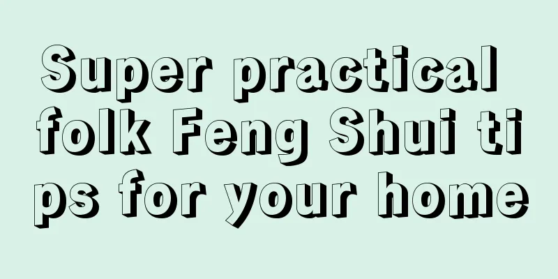 Super practical folk Feng Shui tips for your home