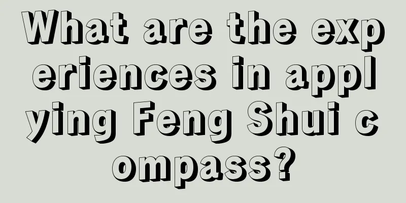 What are the experiences in applying Feng Shui compass?