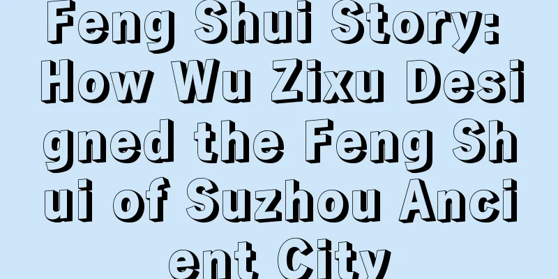 Feng Shui Story: How Wu Zixu Designed the Feng Shui of Suzhou Ancient City