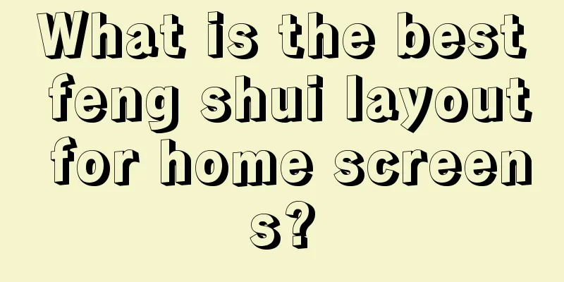 What is the best feng shui layout for home screens?