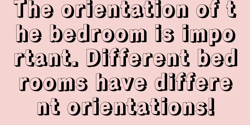 The orientation of the bedroom is important. Different bedrooms have different orientations!