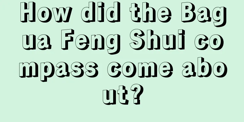 How did the Bagua Feng Shui compass come about?