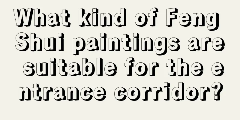 What kind of Feng Shui paintings are suitable for the entrance corridor?