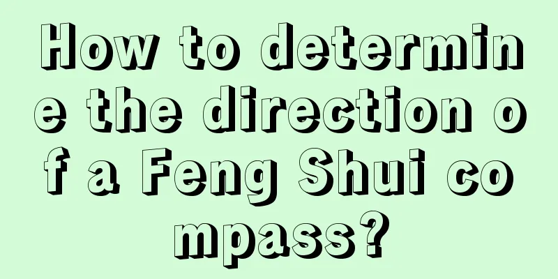 How to determine the direction of a Feng Shui compass?