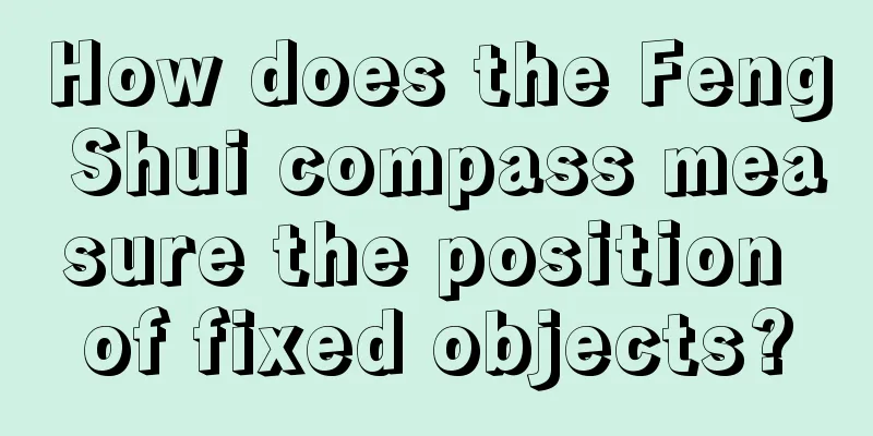 How does the Feng Shui compass measure the position of fixed objects?